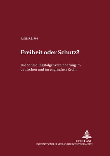 Freiheit oder Schutz?: Die Scheidungsfolgenvereinbarung im deutschen und im englischen Recht