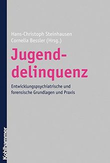 Jugenddelinquenz: Entwicklungspsychiatrische und forensische Grundlagen und Praxis