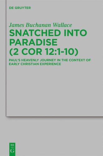 Snatched into Paradise (2 Cor 12:1-10): Paul's Heavenly Journey in the Context of Early Christian Experience (Beihefte zur Zeitschrift für die neutestamentliche Wissenschaft, Band 179)