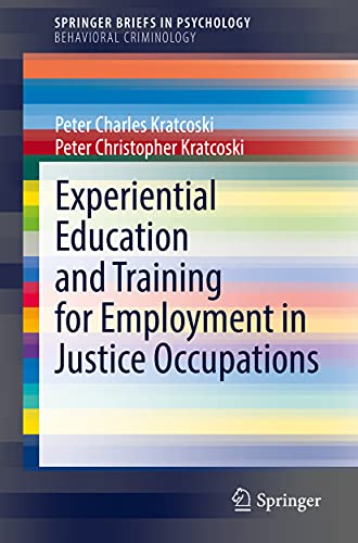 Kratcoski, Peter Charles Experiential Education And Training For Employment In Justice Occupations (SpringerBriefs In Psychology)