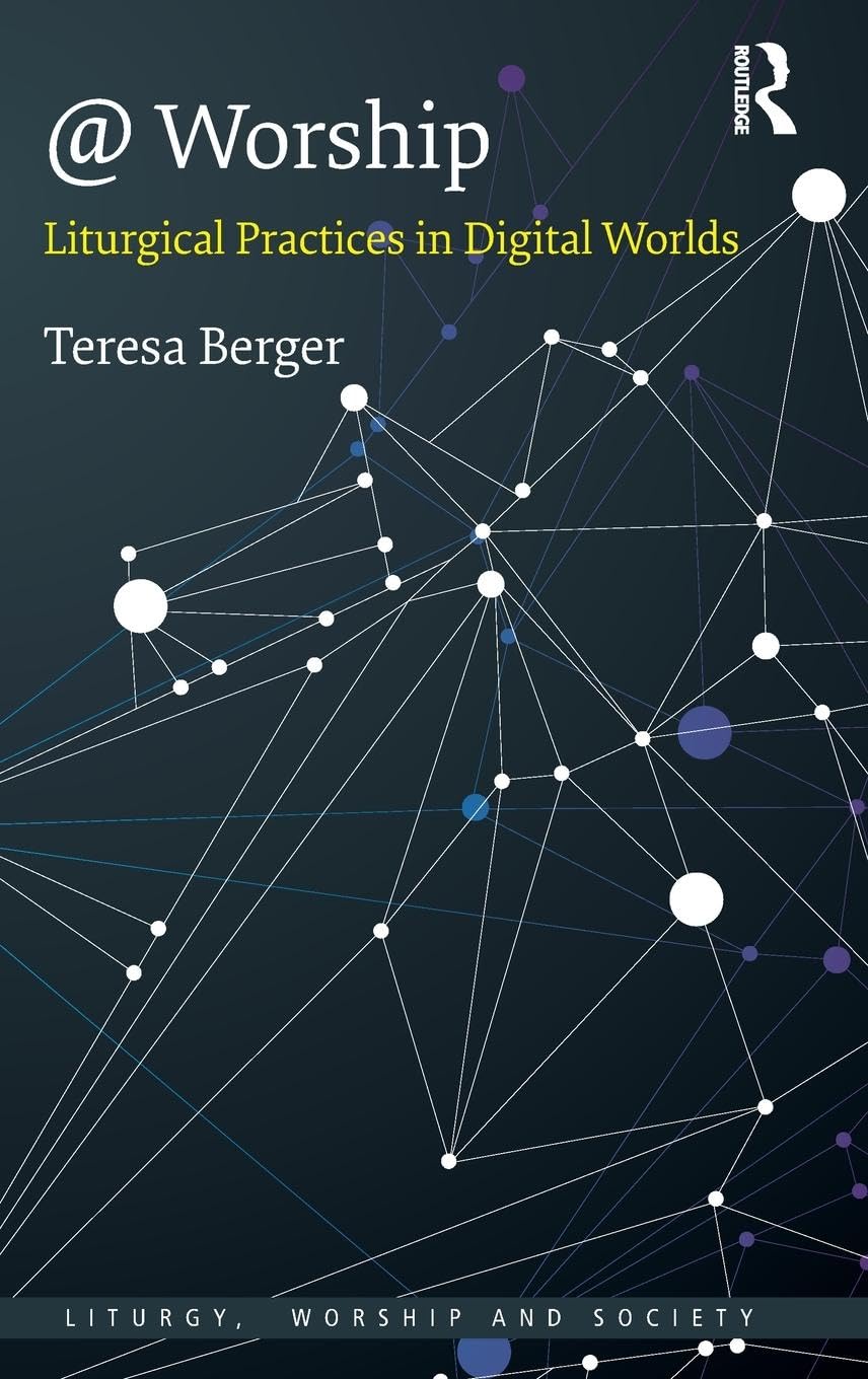@ Worship: Liturgical Practices in Digital Worlds (Liturgy, Worship and Society)