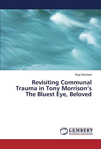Revisiting Communal Trauma in Tony Morrison’s The Bluest Eye, Beloved