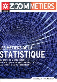 Les métiers de la statistique : un secteur à découvrir, des portraits de professionnels, les stratégies de formation