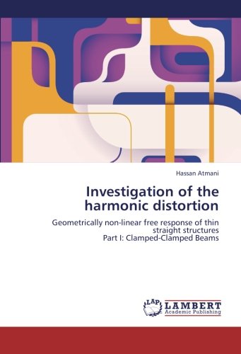 Investigation of the harmonic distortion: Geometrically non-linear free response of thin straight structures Part I: Clamped-Clamped Beams