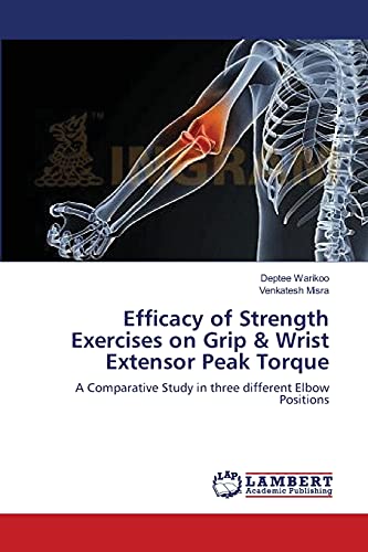 Efficacy of Strength Exercises on Grip & Wrist Extensor Peak Torque: A Comparative Study in three different Elbow Positions