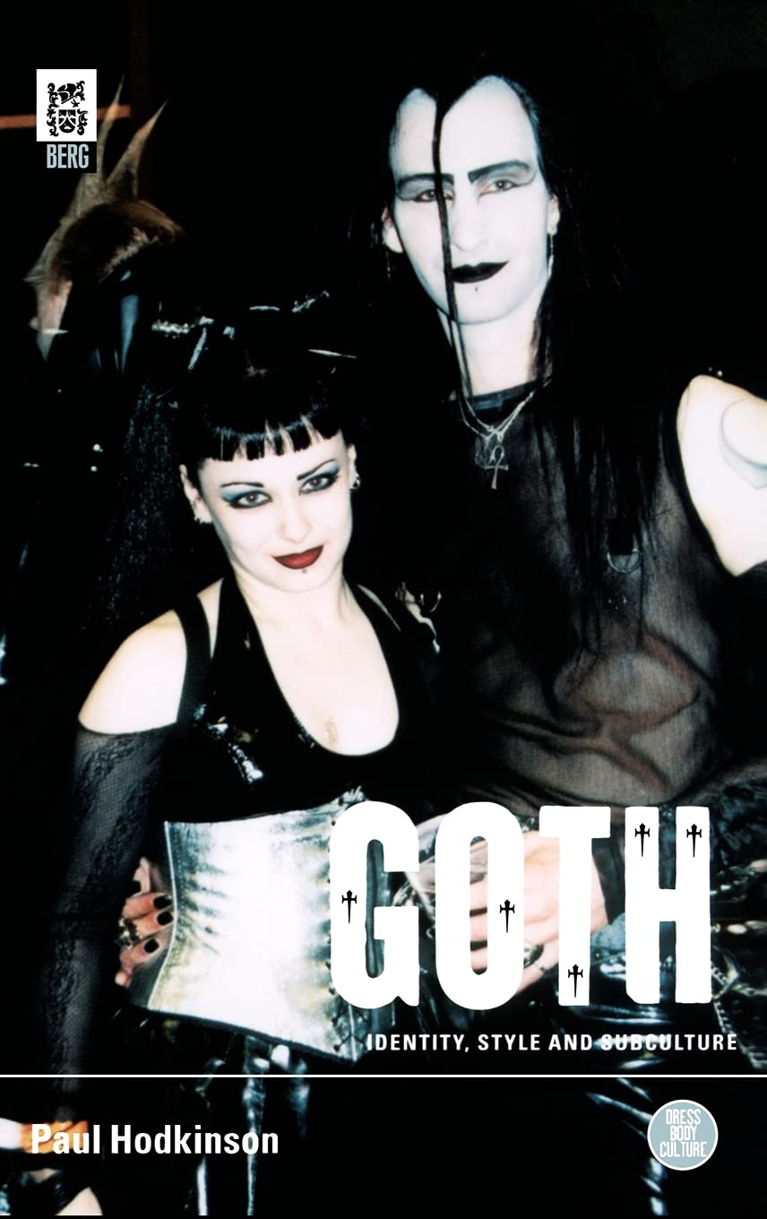 Goth: Identity, Style and Subculture (Dress, Body, Culture Series)