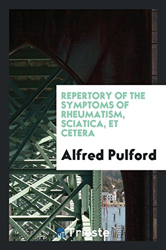 Repertory of the Symptoms of Rheumatism, Sciatica, Et Cetera