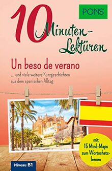 PONS 10-Minuten-Lektüren Spanisch B1: Un beso de verano … und viele weitere Kurzgeschichten aus dem spanischen Alltag: ... und viele weitere ... Mit 15 Mind-Maps zum Wortschatzlernen.