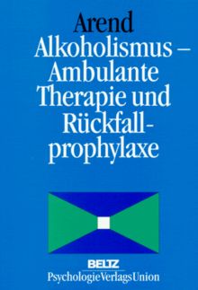 Alkoholismus. Ambulante Therapie und Rückfallprophylaxe