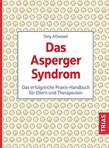 Das Asperger-Syndrom: Das erfolgreiche Praxis-Handbuch für Eltern und Therapeuten