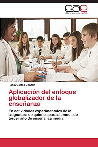 Aplicación del enfoque globalizador de la enseñanza: En actividades experimentales de la asignatura de química para alumnos de tercer año de enseñanza media
