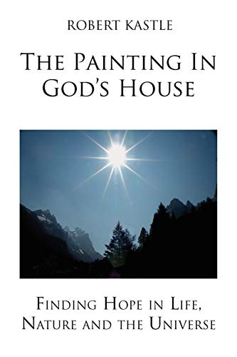 The Painting In God's House: Finding Hope in Life, Nature and the Universe