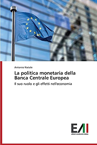 La politica monetaria della Banca Centrale Europea: Il suo ruolo e gli effetti nell'economia