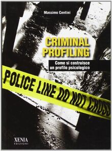 Criminal profiling. Come si costruisce un profilo psicologico