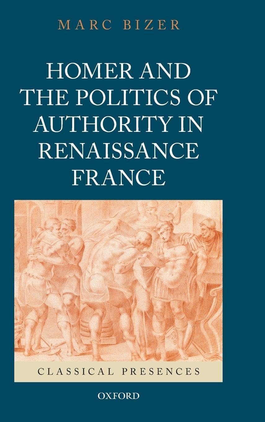 Homer and the Politics of Authority in Renaissance France (Classical Presences)