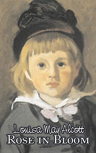 Rose in Bloom by Louisa May Alcott, Fiction, Family, Classics