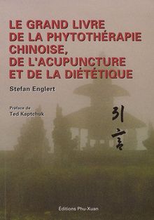 Le grand livre de la phytothérapie chinoise, de l'acupuncture et de la diététique