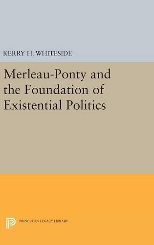 Merleau-Ponty and the Foundation of Existential Politics (Princeton Legacy Library)