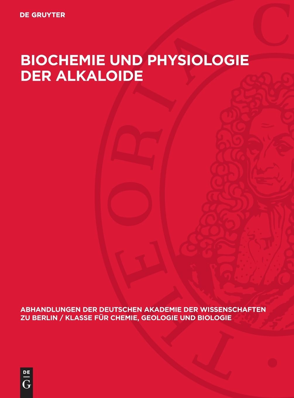 Biochemie und Physiologie der Alkaloide: Arbeitstagung vom 8.–12. Oktober 1956 (Abhandlungen der Deutschen Akademie der Wissenschaften zu Berlin / Klasse für Chemie, Geologie und Biologie, 1956,7)
