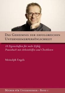 Das Geheimnis der erfolgreichen Unternehmerpersönlichkeit: 18 Eigenschaften für mehr Erfolg - Praxisbuch mit Arbeitshilfen und Checklisten