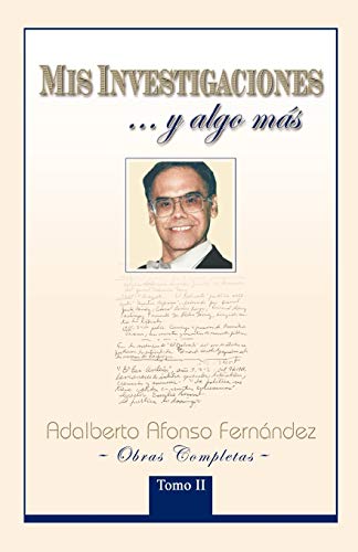 Mis Investigaciones. . .y algo más: Obras completas de Adalberto Afonso Fernández: Obras Completas de Adalberto Afonso Fern Ndez