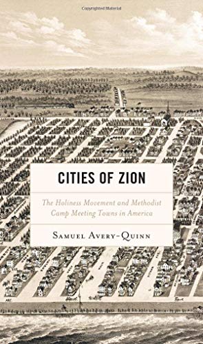 Cities of Zion: The Holiness Movement and Methodist Camp Meeting Towns in America (Religion in American History)