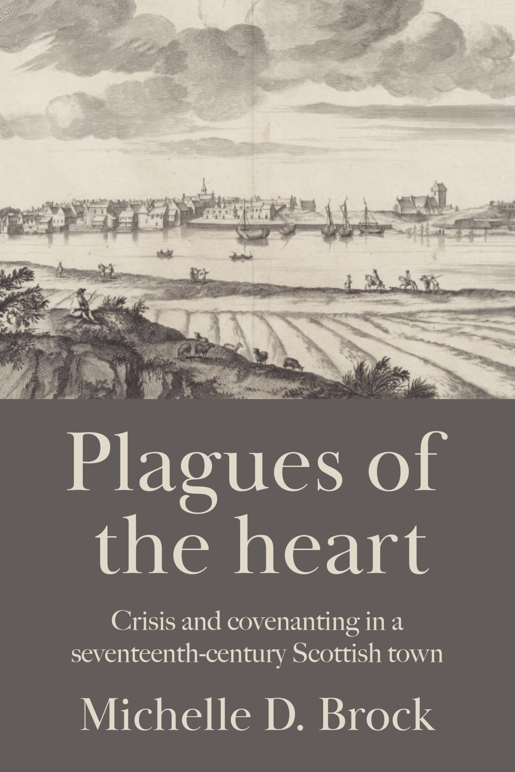 Plagues of the heart: Crisis and covenanting in a seventeenth-century Scottish town
