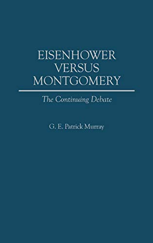 Eisenhower Versus Montgomery: The Continuing Debate