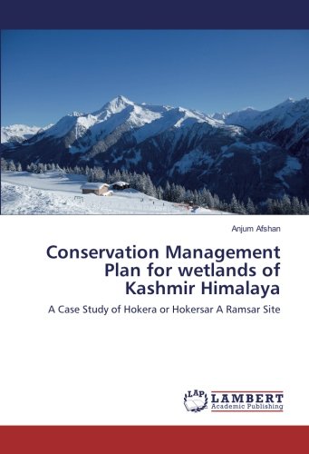 Conservation Management Plan for wetlands of Kashmir Himalaya: A Case Study of Hokera or Hokersar A Ramsar Site
