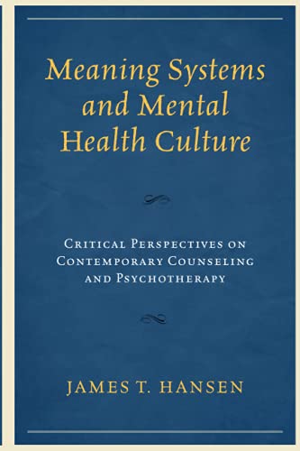 Meaning Systems and Mental Health Culture: Critical Perspectives on Contemporary Counseling and Psychotherapy