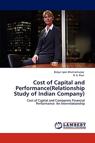 Cost of Capital and Performance(Relationship Study of Indian Company): Cost of Capital and Companies Financial Performance: An Interrelationship