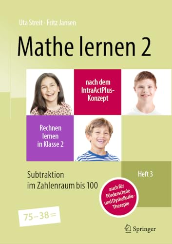 Mathe lernen 2 nach dem IntraActPlus-Konzept: Rechnen lernen in Klasse 2 – Heft 3: Subtraktion im Zahlenraum bis 100 – auch für Förderschule und Dyskalkulie-Therapie