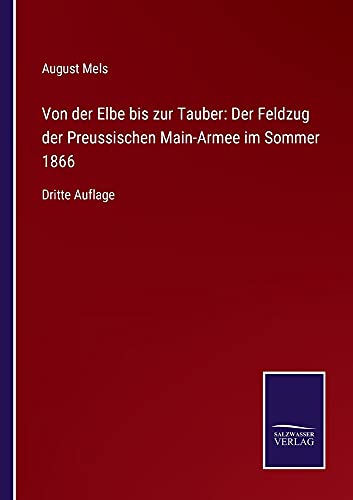 Von der Elbe bis zur Tauber: Der Feldzug der Preussischen Main-Armee im Sommer 1866: Dritte Auflage