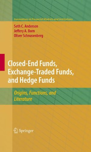 Closed-End Funds, Exchange-Traded Funds, and Hedge Funds: Origins, Functions, and Literature (Innovations in Financial Markets and Institutions)