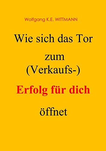 Wie sich das Tor zum (Verkaufs-) Erfolg für dich öffnet