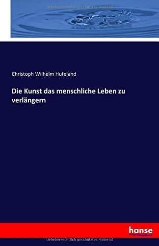 Die Kunst das menschliche Leben zu verlängern