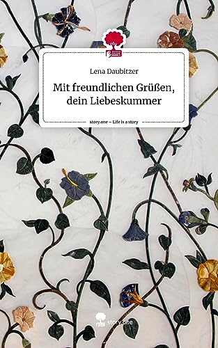 Mit freundlichen Grüßen, dein Liebeskummer. Life is a Story - story.one