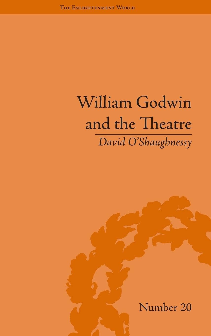 William Godwin and the Theatre (The Enlightenment World, 20, Band 20)
