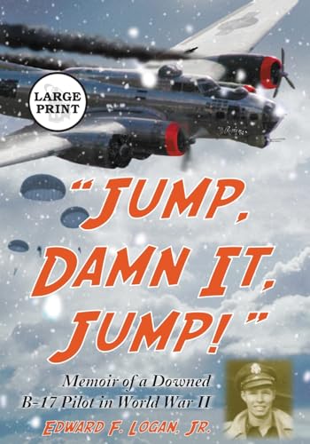 Jump, Damn It, Jump!: Memoir of a Downed B-17 Pilot in World War II [LARGE PRINT]