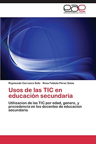 Usos de las TIC en educación secundaria: Utilizacion de las TIC por edad, genero, y procedencia en los docentes de educacion secundaria