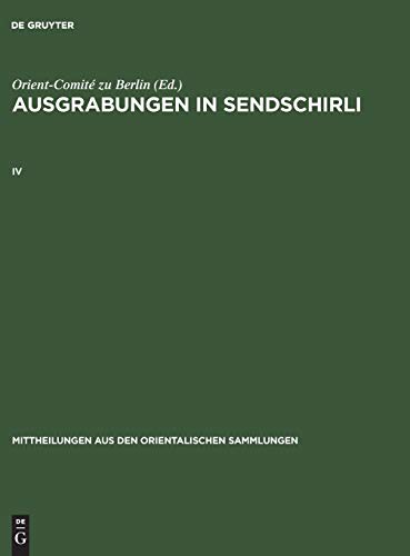 Ausgrabungen in Sendschirli. IV (Mittheilungen aus den orientalischen Sammlungen, 14, Band 14)