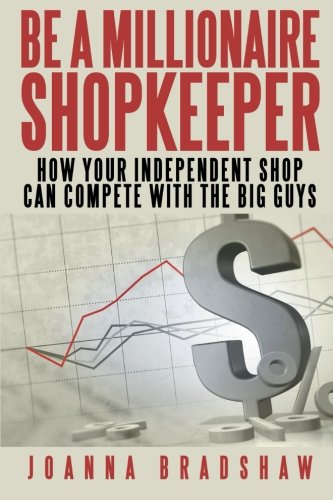 Be a Millionaire Shopkeeper: How Your Independent Shop Can Compete with the Big Guys