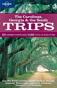 Carolinas, Georgia and the South Trips (Lonely Planet Trips: The Carolinas Georgia & the South)