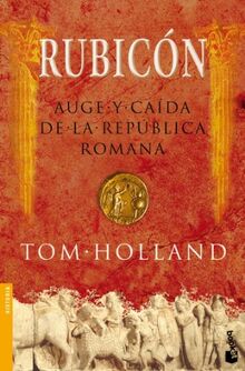 Rubicon: Auge Y Caida De La Republica Romana (Divulgación. Historia)