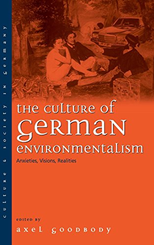 The Culture of German Environmentalism: Anxieties, Visions, Realities (Culture and Society in Germany, Band 5)
