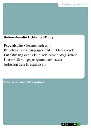 Psychische Gesundheit am Bundesverwaltungsgericht in Österreich. Einführung eines klinisch-psychologischen Unterstützungsprogrammes nach belastenden Ereignissen