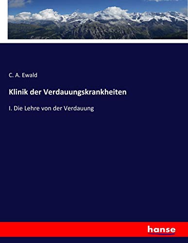 Klinik der Verdauungskrankheiten: I. Die Lehre von der Verdauung