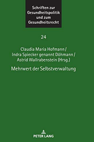 Mehrwert der Selbstverwaltung (Schriften zur Gesundheitspolitik und zum Gesundheitsrecht, Band 24)