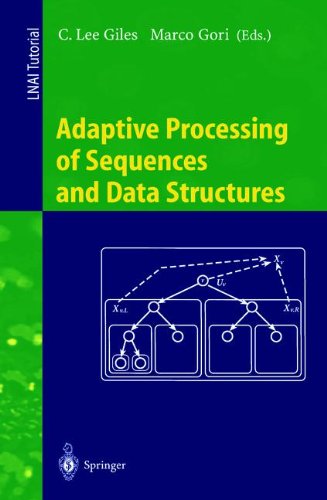 Adaptive Processing of Sequences and Data Structures: International Summer School on Neural Networks, E.R. Caianiello, Vietri sul Mare, Salerno, ... / Lecture Notes in Artificial Intelligence)