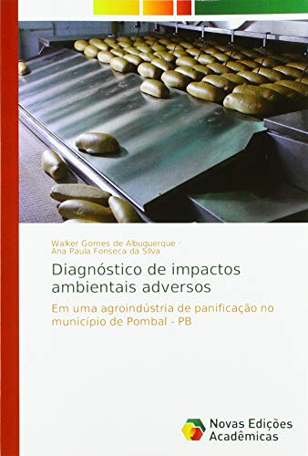 Diagnóstico de impactos ambientais adversos: Em uma agroindústria de panificação no município de Pombal - PB